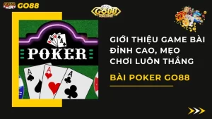 Bài Poker Go88 - Game Bài Đỉnh Cao, Mẹo Chơi Luôn Thắng