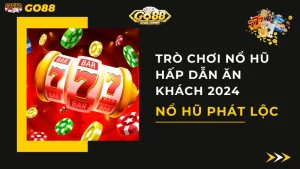 Nổ Hũ Phát Lộc - Trò Chơi Nổ Hũ Hấp Dẫn Ăn Khách 2024